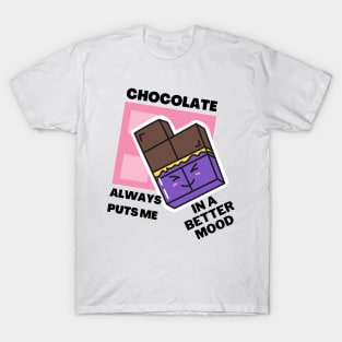 Chocolate always puts me in a better mood T-Shirt